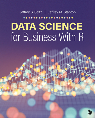 Data Science for Business with R - Saltz, Jeffrey S, and Stanton, Jeffrey Morgan