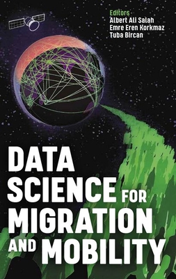 Data Science for Migration and Mobility - Salah, Albert Ali (Editor), and Korkmaz, Emre Eren (Editor), and Bircan, Tuba (Editor)