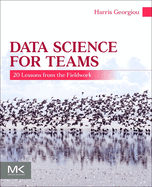 Data Science for Teams: 20 Lessons from the Fieldwork