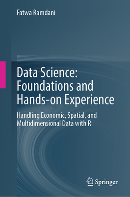 Data Science: Foundations and Hands-on Experience: Handling Economic, Spatial, and Multidimensional Data with R - Ramdani, Fatwa