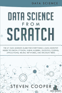 Data Science from Scratch: The #1 Data Science Guide for Everything a Data Scientist Needs to Know: Python, Linear Algebra, Statistics, Coding, Applications, Neural Networks, and Decision Trees