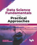 Data Science Fundamentals and Practical Approaches: Understand Why Data Science Is the Next (English Edition)