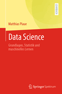 Data Science: Grundlagen, Statistik Und Maschinelles Lernen