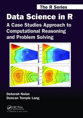 Data Science in R: A Case Studies Approach to Computational Reasoning and Problem Solving - Nolan, Deborah, and Lang, Duncan Temple