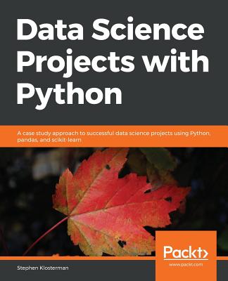 Data Science Projects with Python: A case study approach to successful data science projects using Python, pandas, and scikit-learn - 