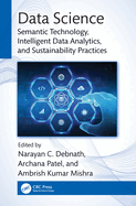 Data Science: Semantic Technology, Intelligent Data Analytics, and Sustainability Practices
