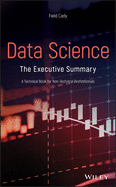 Data Science: The Executive Summary - A Technical Book for Non-Technical Professionals