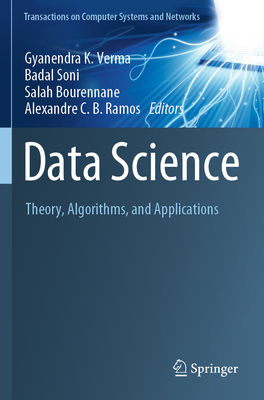 Data Science: Theory, Algorithms, and Applications - Verma, Gyanendra K. (Editor), and Soni, Badal (Editor), and Bourennane, Salah (Editor)
