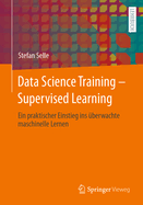 Data Science Training - Supervised Learning: Ein Praktischer Einstieg Ins �berwachte Maschinelle Lernen