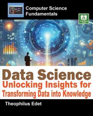 Data Science: Unlocking Insights for Transforming Data into Knowledge - Edet, Theophilus