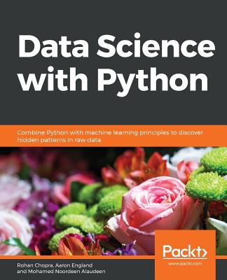 Data Science  with Python: Combine Python with machine learning principles to discover hidden patterns in raw data - England, Aaron, and Alaudeen, Mohamed Noordeen