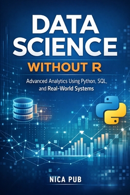 DATA SCIENCE WITHOUT R Advanced Analytics Using Python, SQL, and Real-World Systems - Pub, Nica