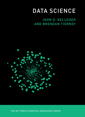 Data Science - Kelleher, John D, and Tierney, Brendan