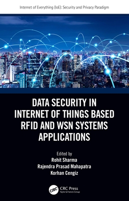 Data Security in Internet of Things Based RFID and Wsn Systems Applications - Sharma, Rohit (Editor), and Mahapatra, Rajendra Prasad (Editor), and Cengiz, Korhan (Editor)