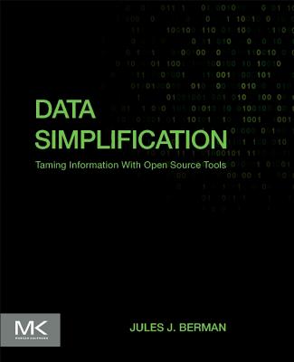Data Simplification: Taming Information with Open Source Tools - Berman, Jules J