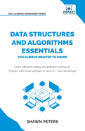Data Structures and Algorithms Essentials You Always Wanted to Know: Master Python, Recursion, Dynamic Programming, and Greedy Algorithms With Hands-On Examples