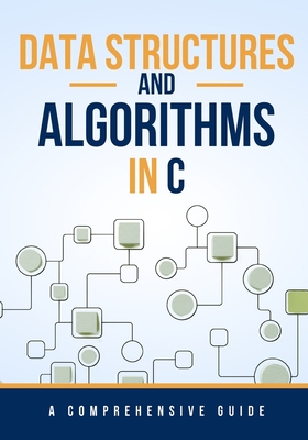 Data Structures and Algorithms in C: A Comprehensive Guide - Rivers, Maxwell