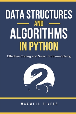 Data Structures and Algorithms in Python: Effective Coding and Smart Problem-Solving - Rivers, Maxwell