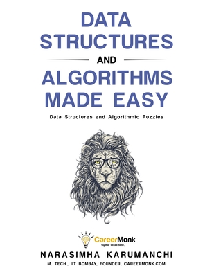 Data Structures and Algorithms Made Easy: Data Structure and Algorithmic Puzzles, Second Edition - Karumanchi, Narasimha