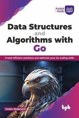 Data Structures and Algorithms with Go: Create efficient solutions and optimize your Go coding skills (English Edition) - Stojanovic, Dusan