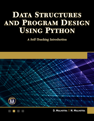 Data Structures and Program Design Using Python: A Self-Teaching Introduction - Malhotra, Dheeraj, and Malhotra, Neha