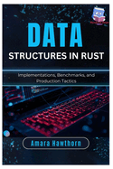 Data Structures in Rust: Implementations, Benchmarks, and Production Tactics