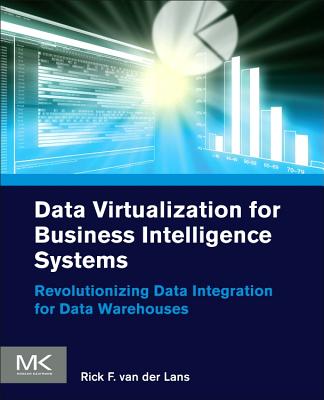 Data Virtualization for Business Intelligence Systems: Revolutionizing Data Integration for Data Warehouses - Van Der Lans, Rick