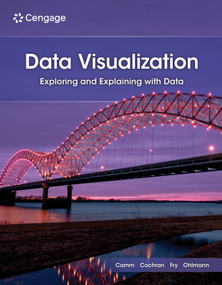 Data Visualization: Exploring and Explaining with Data - Camm, Jeffrey, and Cochran, James, and Fry, Michael