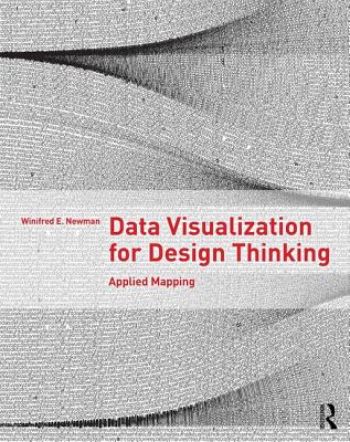 Data Visualization for Design Thinking: Applied Mapping - Newman, Winifred E.