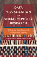 Data Visualization for Social and Policy Research: A Step-by-Step Approach Using R and Python