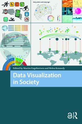 Data Visualization in Society - Engebretsen, Martin (Editor), and Kennedy, Helen (Editor)
