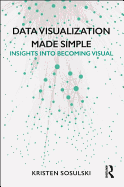 Data Visualization Made Simple: Insights Into Becoming Visual