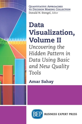 Data Visualization: Uncovering the Hidden Pattern in Data Using Basic and New Quality Tools - Sahay, Amar
