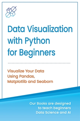 Data Visualization with Python for Beginners: Visualize Your Data using Pandas, Matplotlib and Seaborn - Publishing, Ai