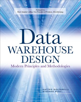 Data Warehouse Design: Modern Principles and Methodologies - Golfarelli, Matteo, and Rizzi, Stefano