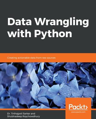 Data Wrangling with Python: Creating actionable data from raw sources - Roychowdhury, Shubhadeep