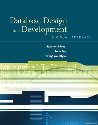 Database Design and Development: A Visual Approach - Frost, Raymond, and Day, John, and Van Slyke, Craig