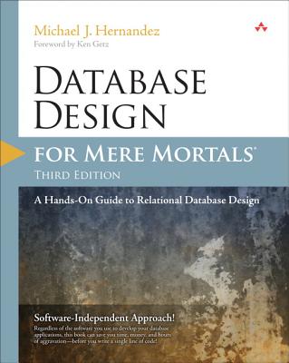 Database Design for Mere Mortals: A Hands-On Guide to Relational Database Design - Hernandez, Michael