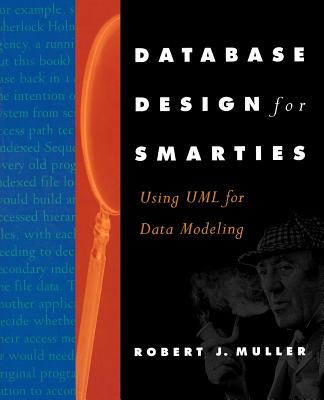 Database Design for Smarties: Using UML for Data Modeling - Muller, Robert J, Ph.D.