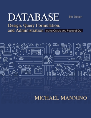 Database Design, Query Formulation, and Administration: Using Oracle and PostgreSQL - Mannino, Michael