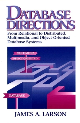 Database Directions: From Relational to Distributed, Multimedia, and Object-Oriented Database Systems - Larson, James A