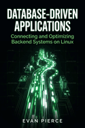 Database-Driven Applications: Connecting and Optimizing Backend Systems on Linux
