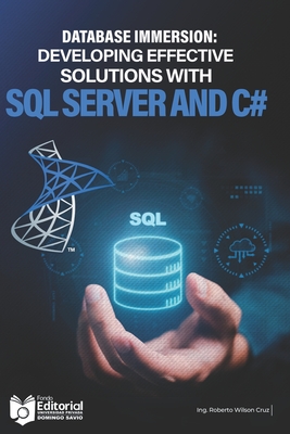 Database Immersion: Developing effective solutions with SQL Server and C# - Villaroel Siles, Marcial (Contributions by), and Upds, Universidad Privada (Contributions by), and Editorial, Upds...