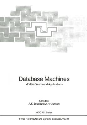 Database Machines: Modern Trends and Applications - Sood, A K (Editor), and Qureshi, A H (Editor)