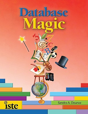 Database Magic: Using Databases to Teach Curriculum in Grades 4-12 - Dounce, Sandra A