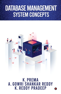 Database Management System Concepts - K Prema, and A Gowri Shankar Reddy, and K Reddy