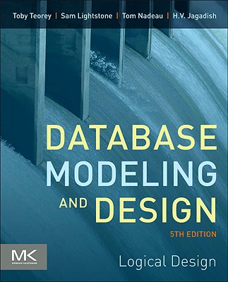 Database Modeling and Design: Logical Design - Teorey, Toby J, and Lightstone, Sam S, and Nadeau, Tom