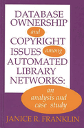Database Ownership and Copyright Issues Among Automated Library Networks: An Analysis and Case Study