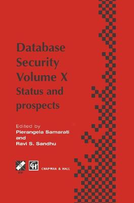 Database Security X: Status and Prospects - Samarati, Pierangela (Editor), and Sandhu, Ravi (Editor)