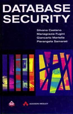 Database Security - Castano, Silvana, and Fugini, Mariagrazi, and Martella, Giancarlo